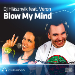 Dj Hlásznyik feat. Veron - Blow My Mind (Antoan & Yellineck Radio Remix) [2013] [www.djhlasznyik.hu]