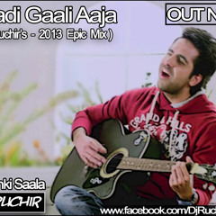 Saadi Gaali Aaja - (Ruchir's 2013 EPIC Mix)