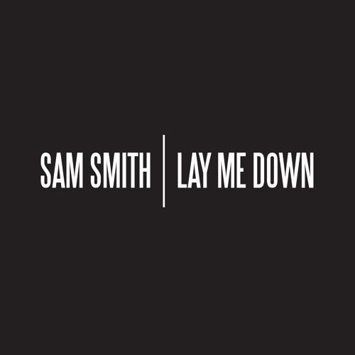 Sam Smith &ndash; Lay Me Down