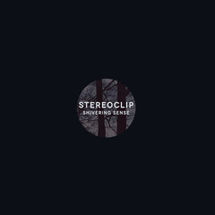 Stereoclip - Shivering Sense // 1ere version