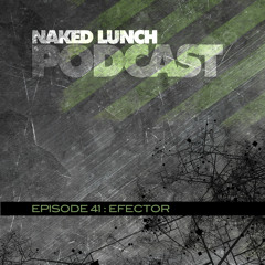 Naked Lunch PODCAST #041- EFECTOR