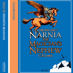 The Magician's Nephew: The Chronicles of Narnia (1) by C. S. Lewis, read by Kenneth Branagh