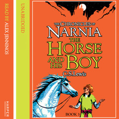 The Horse and His Boy: The Chronicles of Narnia (3) by C. S. Lewis, read by Alex Jennings