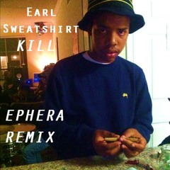 Earl Sweatshirt - Kill (Ephera Trap Remix)