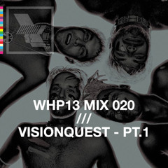 WHP13 MIX 020 /// VISIONQUEST PT 1 - THE DANCEFLOOR x WHP