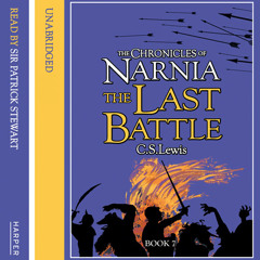 The Last Battle: The Chronicles of Narnia (7) by C. S. Lewis, read by Patrick Stewart