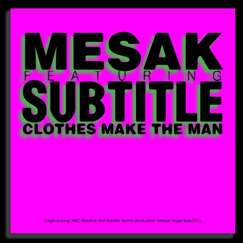 Mesak featuring Subtitle: Clothes Make The Man (2013)