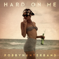 Robby Hunter Band - Hard On Me