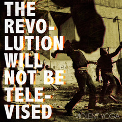 The revolution will not be televised - Violent Yoga remix