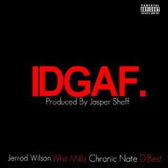 IDGAF - D.Best x Whit Millz x Chronic Nate x Jerrod Wilson