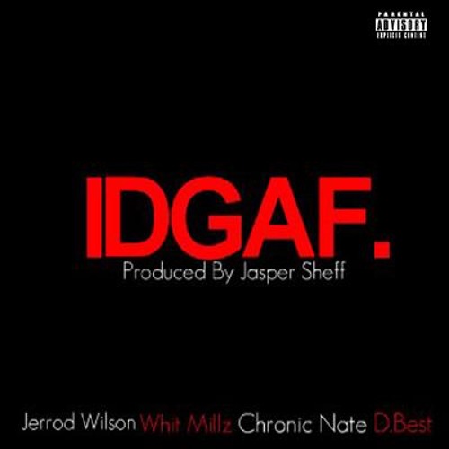 IDGAF - D.Best x Whit Millz x Chronic Nate x Jerrod Wilson