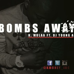 K.Mulaa Bombs Away No Dj Version (Produced By Dj Young A )