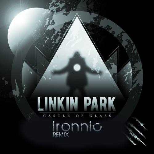 Linkin Park - Castle Of Glass (Ironnic Remix)