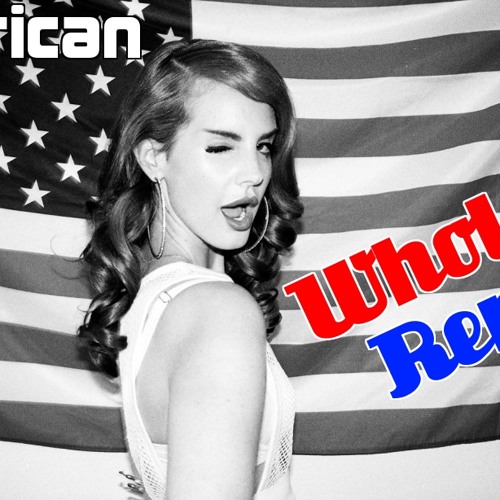 Lana Del Rey - American (Whole-Z Remix)