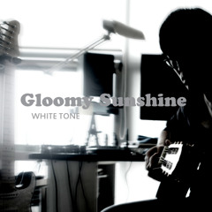 Gloomy Sunshine-part 1