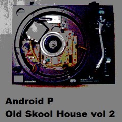 Android P - Old Skool House vol 2