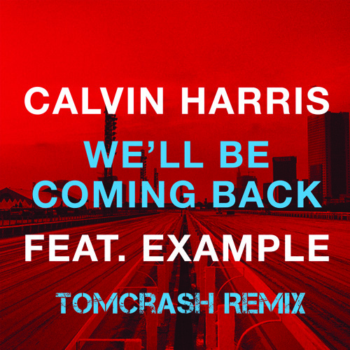 Stream Calvin Harris feat. Example We'll Be Coming Back (TomCrash Remix) by TomCrash Listen