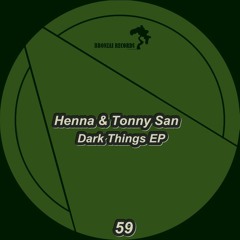 Tonny San & Henna - Dark Things (Original Mix) BRONZAI RECORDS