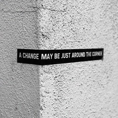 A Change May Be Just Around The Corner