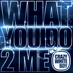 Crazy White Boy - What you do to me (Nicolas Angel Edit)