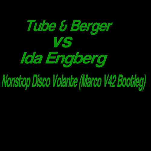 Tube & Berger vs Ida Engberg - Nonstop Disco Volante (Dj Marco V42 Bootleg)