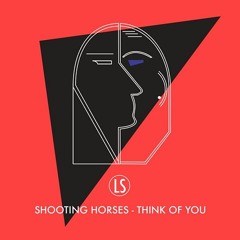 Shooting Horses "Think of You (Spokes Remix)"