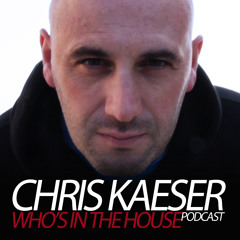 CHRIS KAESER - WHO'S IN THE HOUSE PODCAST 11 (For MIAMI WMC)