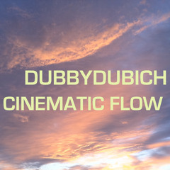 Dubbydubich - Cinematic Flow