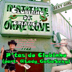 Putas do Clubinho (part. @Lady GaGaSexy)