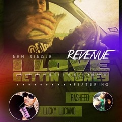 REVENUE - I LOVE GETTIN MONEY FT(LUCKY LUCIANO AND RASHEED)