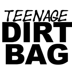 Teenage Dirt Bag