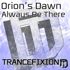 Orion's Dawn - Always Be There (Original Mix) - Due soon on Trancefixion