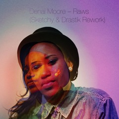 Denai Moore - Flaws (Sketchy & Drastik Rework)