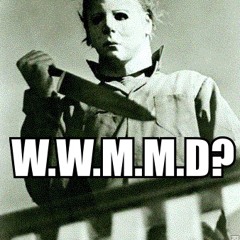 What Would Michael Myers Do? (Original Mix)