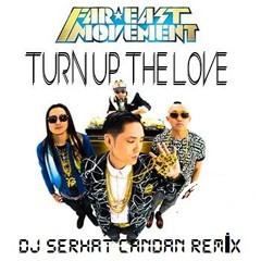 Far East Movement & Cover Driver - Turn Up The Love (Dj Serhat Candan Remix)