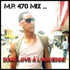 M.R 470 Mix Zouk Love à L'ancienne ( Mars 2013 )