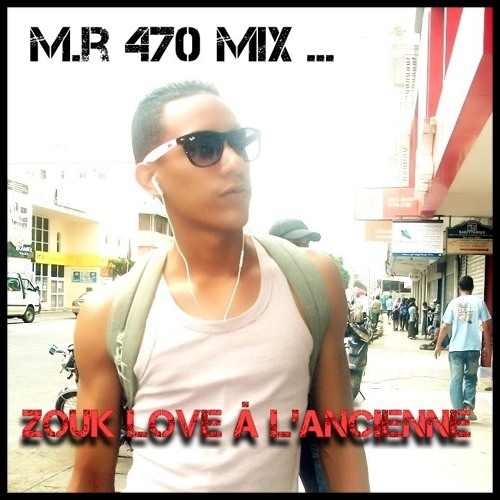 M.R 470 Mix Zouk Love à L'ancienne ( Mars 2013 )