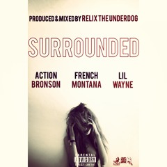 Surrounded ft. Action Bronson, French Montana & Lil Wayne (Prod. by ReLiX The Underdog)