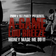 A-Game Ft. Luu Breeze - Money Made Me Do It