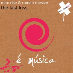 Roman Messer & Max Rise - The Last Kiss (Original Mix)