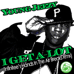 Young Jeezy-I Get Allot (Infinitee's Hands in The Air Breaks Remix)-24bit-FREE DL!!