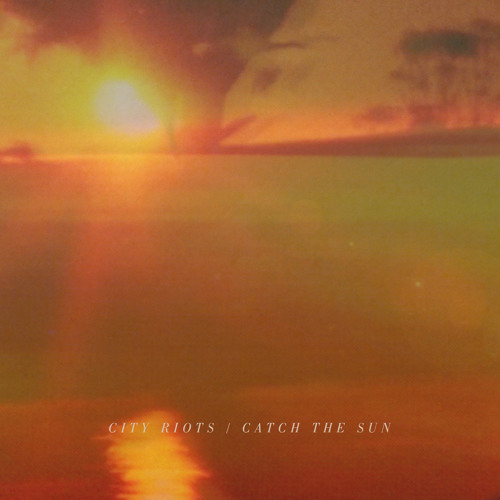 City Riots - Catch the Sun