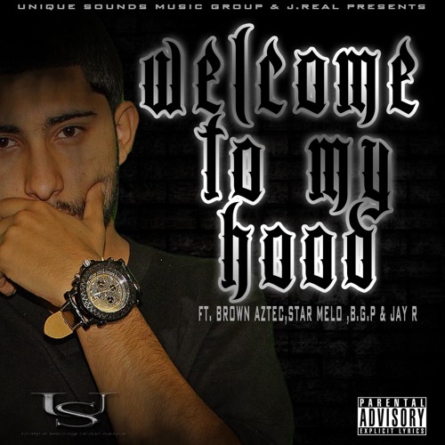 WELCOME TO MY HOOD - FT. BROWN AZTEC ,STAR MELO, BGP , AND JAY R