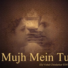 Muj Main Tu (DJ Vishal Chindarkar)
