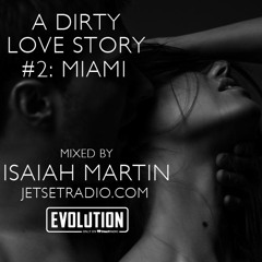 A Dirty Love Story #2 Miami Edition - Mixed by Isaiah Martin