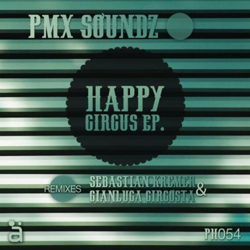 PMX SoundZ - Happy Circus (Sebastian Kremer Remix - Phäntom rec - Preview