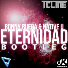 Ronny Ruega & Native U - Eternidad (TCline Bootleg Remix Edit) **FREE DOWNLOAD**