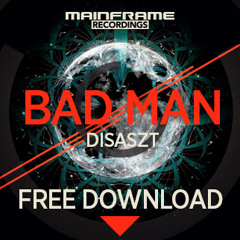 Disaszt - Bad Man **FREE DOWNLOAD**