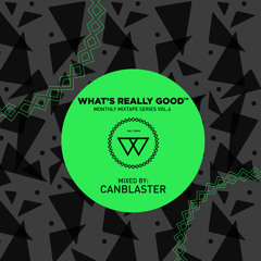 What's Really Good Mix Series Vol. 6 by Canblaster