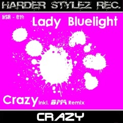 Lady Bluelight - Crazy (inkl. BMA Remix)(Preview) (HARDER STYLEZ RECORDS)